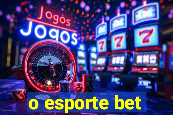 o esporte bet